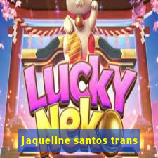 jaqueline santos trans